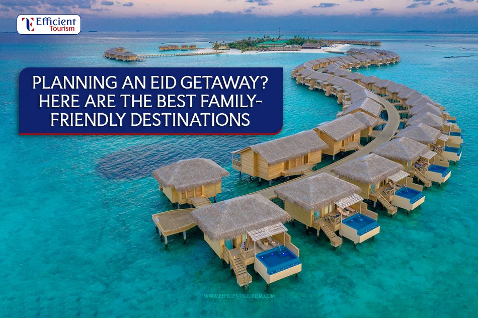 Family Friendly Destinations for Eid